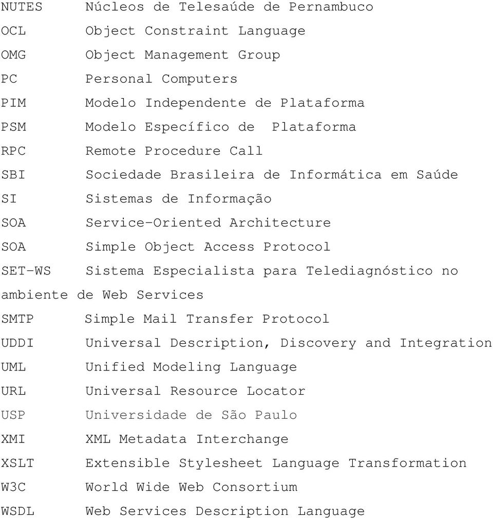 Sistema Especialista para Telediagnóstico no ambiente de Web Services SMTP Simple Mail Transfer Protocol UDDI Universal Description, Discovery and Integration UML Unified Modeling Language URL