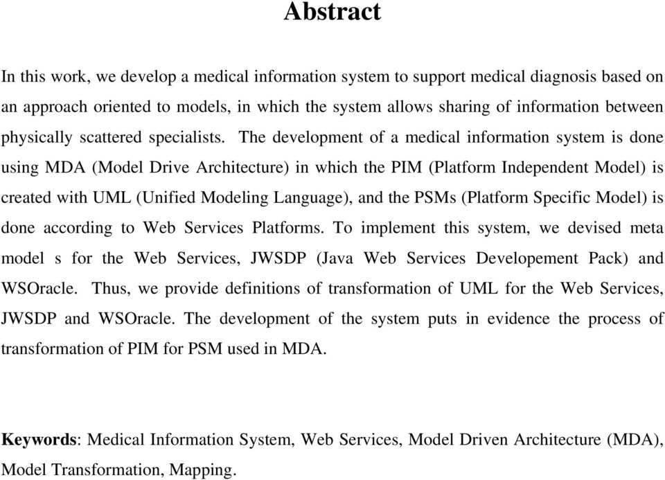 The development of a medical information system is done using MDA (Model Drive Architecture) in which the PIM (Platform Independent Model) is created with UML (Unified Modeling Language), and the