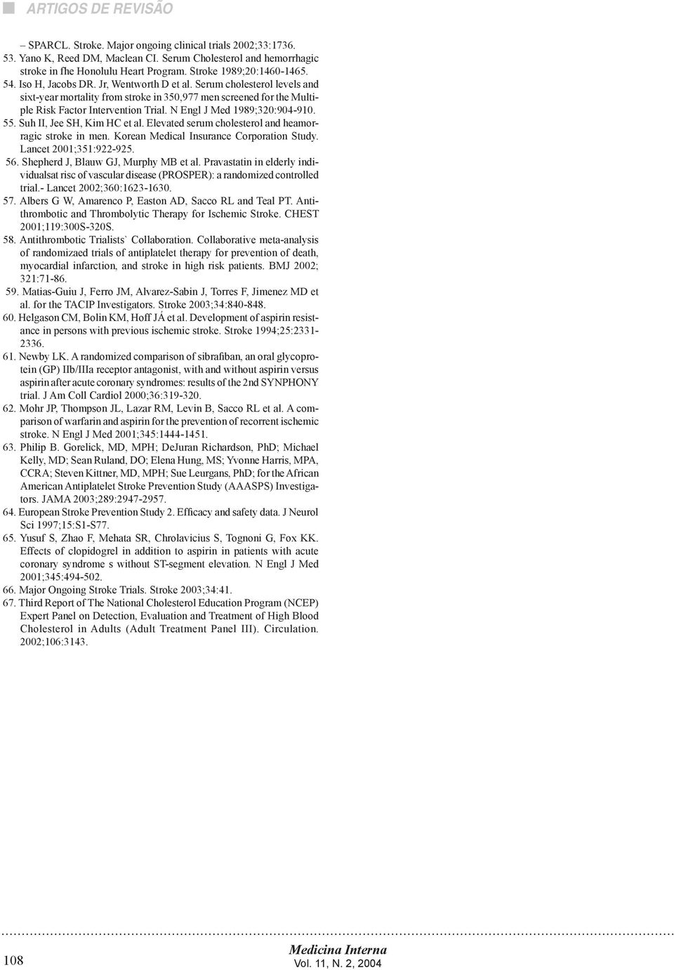 N Engl J Med 1989;320:904-910. 55. Suh II, Jee SH, Kim HC et al. Elevated serum cholesterol and heamorragic stroke in men. Korean Medical Insurance Corporation Study. Lancet 2001;351:922-925. 56.