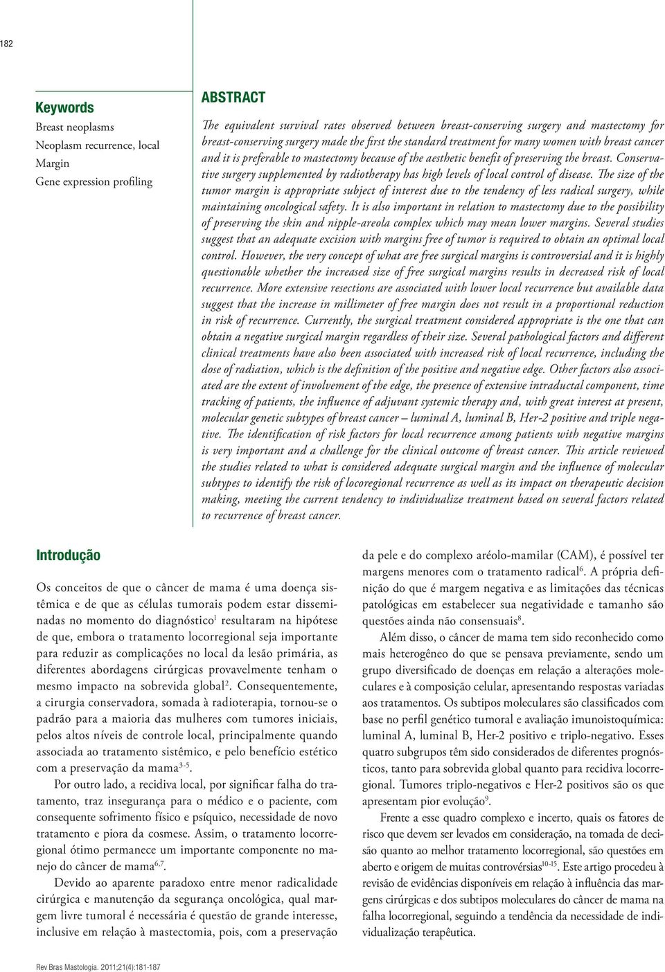 Conservative surgery supplemented by radiotherapy has high levels of local control of disease.