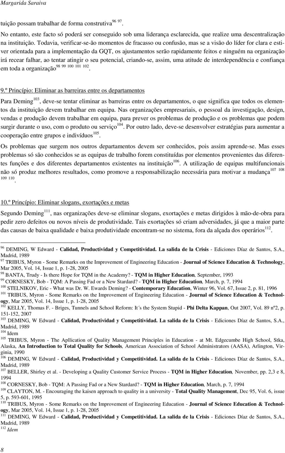 organização irá recear falhar, ao tentar atingir o seu potencial, criando-se, assim, uma atitude de interdependência e confiança em toda a organização 98