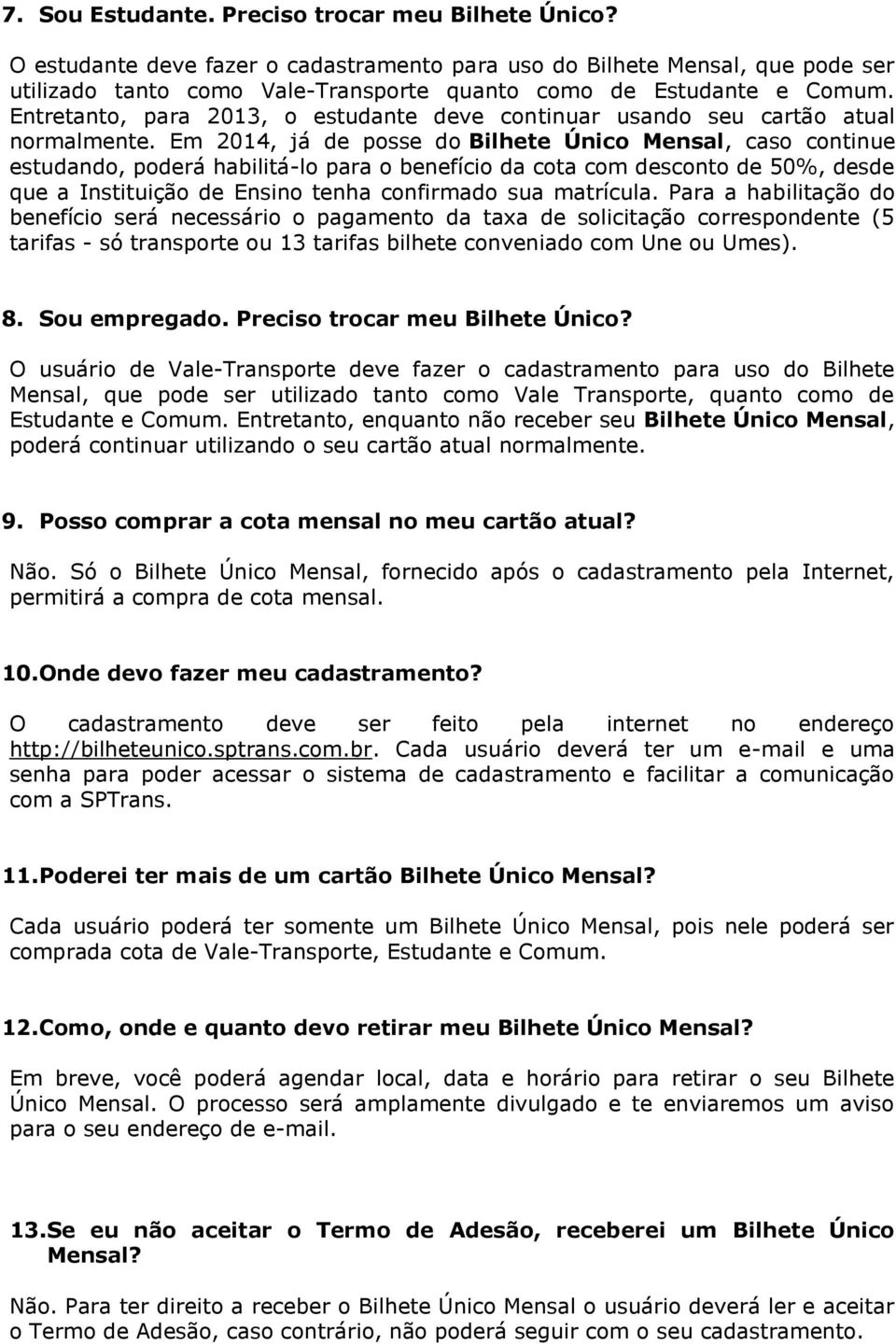 Entretanto, para 2013, o estudante deve continuar usando seu cartão atual normalmente.