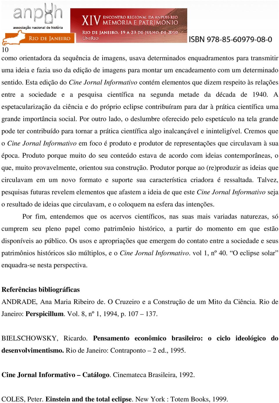 A espetacularização da ciência e do próprio eclipse contribuíram para dar à prática científica uma grande importância social.