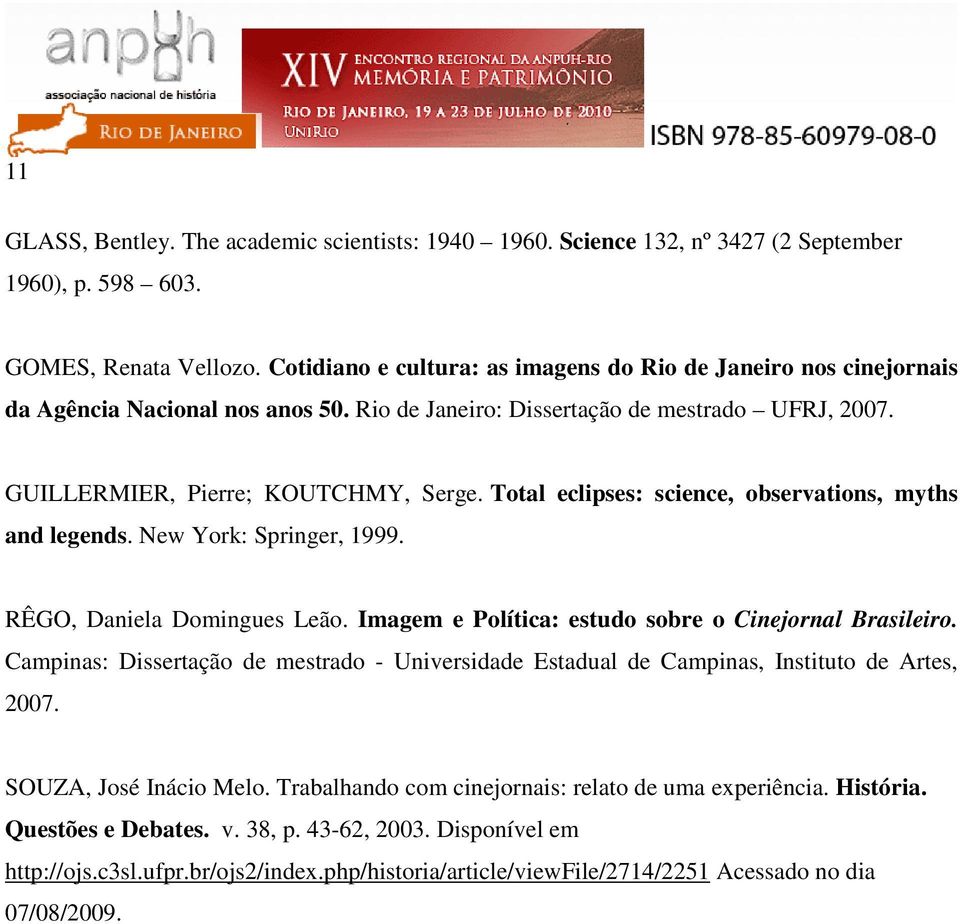 Total eclipses: science, observations, myths and legends. New York: Springer, 1999. RÊGO, Daniela Domingues Leão. Imagem e Política: estudo sobre o Cinejornal Brasileiro.