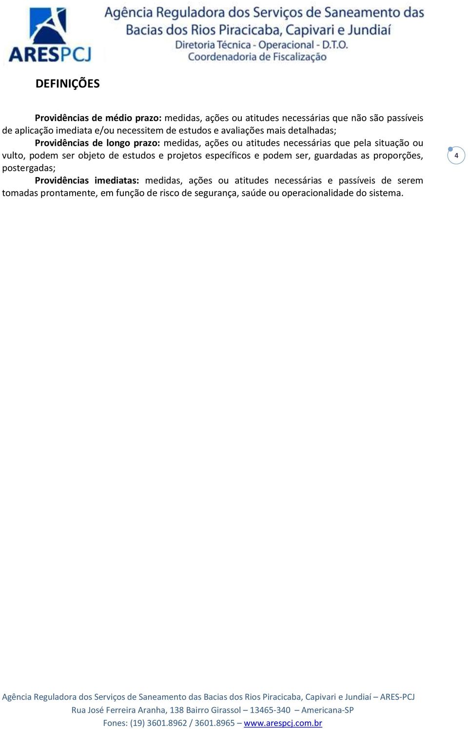 podem ser objeto de estudos e projetos específicos e podem ser, guardadas as proporções, postergadas; Providências imediatas: medidas,