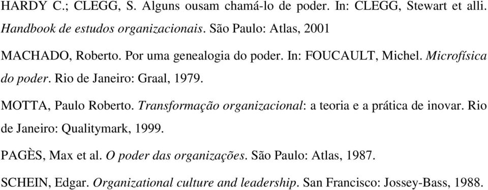 Rio de Janeiro: Graal, 1979. MOTTA, Paulo Roberto. Transformação organizacional: a teoria e a prática de inovar.