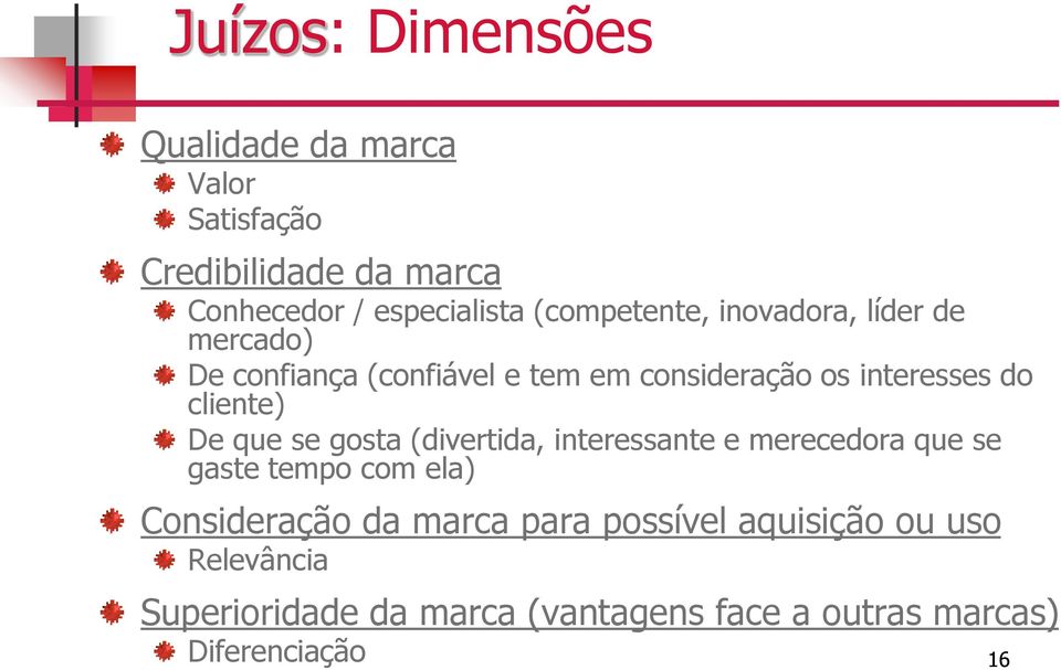 cliente) De que se gosta (divertida, interessante e merecedora que se gaste tempo com ela) Consideração da