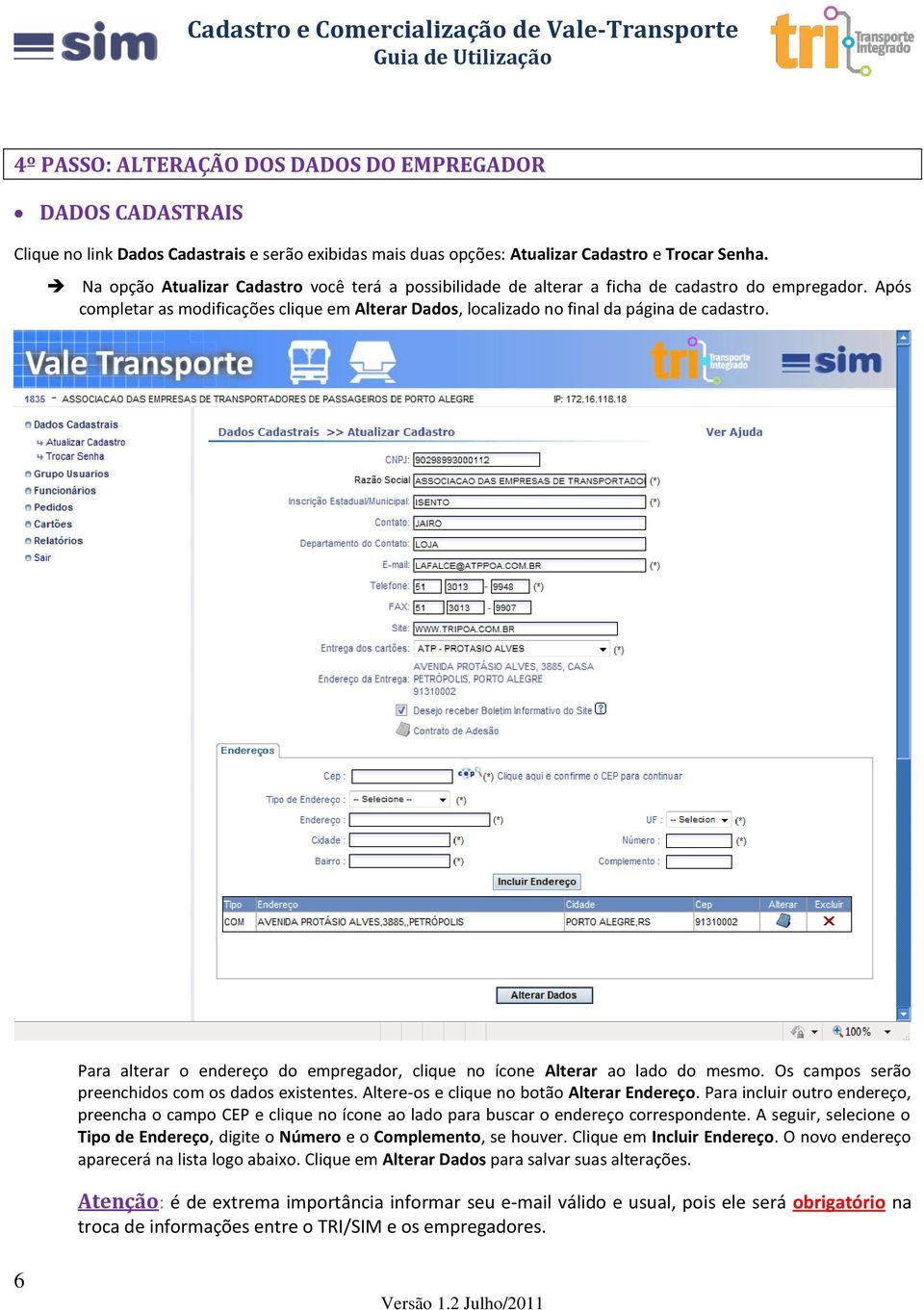 Para alterar o endereço do empregador, clique no ícone Alterar ao lado do mesmo. Os campos serão preenchidos com os dados existentes. Altere-os e clique no botão Alterar Endereço.