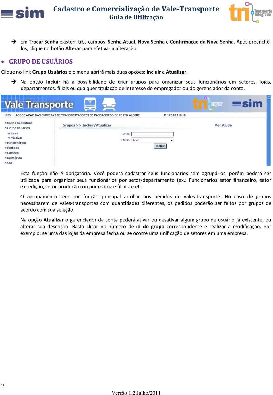 Na opção Incluir há a possibilidade de criar grupos para organizar seus funcionários em setores, lojas, departamentos, filiais ou qualquer titulação de interesse do empregador ou do gerenciador da