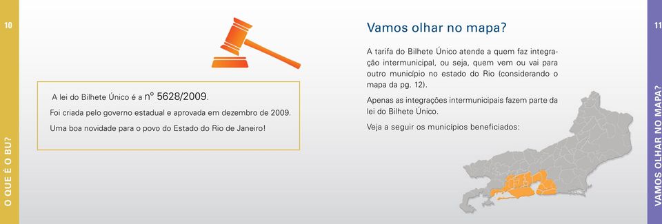 A tarifa do Bilhete Único atende a quem faz integração intermunicipal, ou seja, quem vem ou vai para outro município no estado