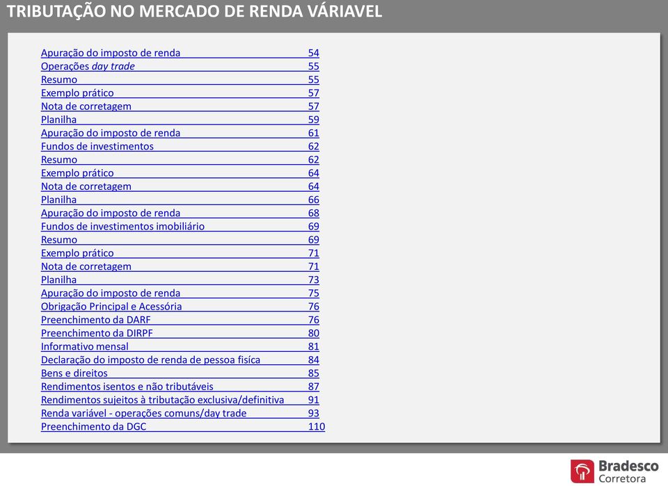 Apuração do imposto de renda 75 Obrigação Principal e Acessória 76 Preenchimento da DARF 76 Preenchimento da DIRPF 80 Informativo mensal 81 Declaração do imposto de renda de pessoa fisíca