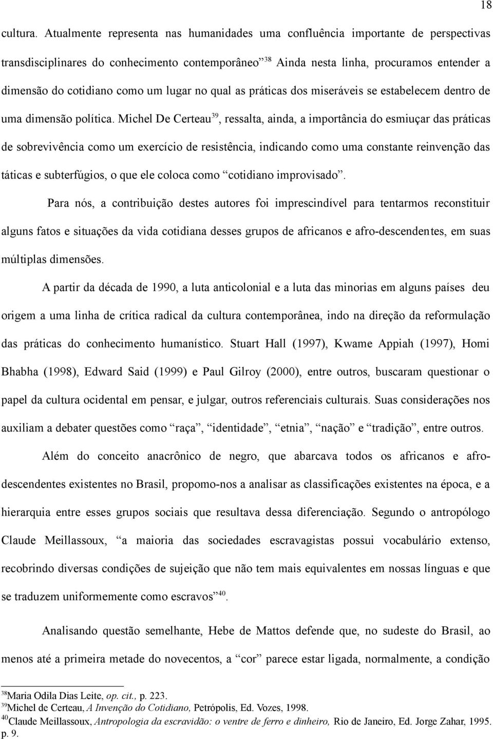 como um lugar no qual as práticas dos miseráveis se estabelecem dentro de uma dimensão política.