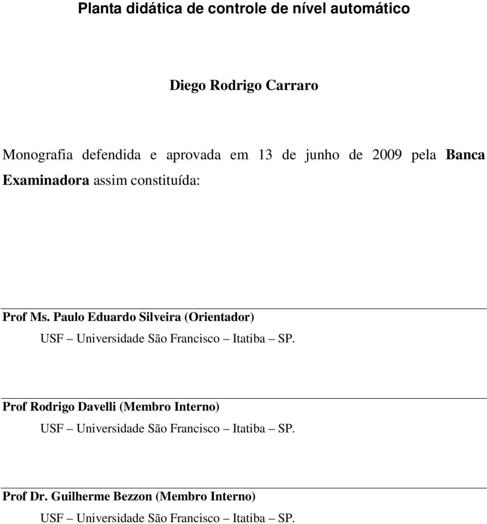 Paulo Eduardo Silveira (Orientador) USF Universidade São Francisco Itatiba SP.