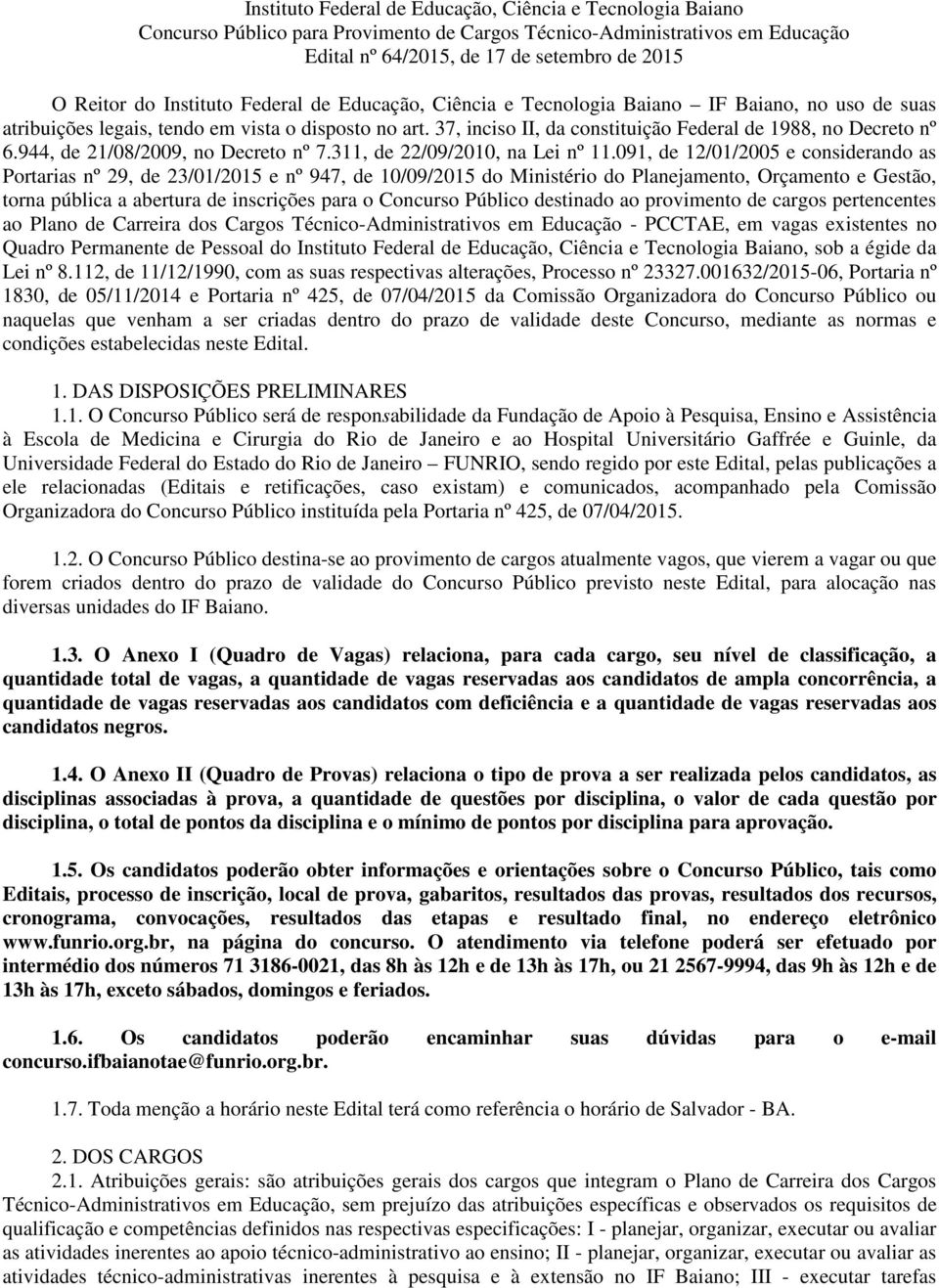 37, inciso II, da constituição Federal de 1988, no Decreto nº 6.944, de 21/08/2009, no Decreto nº 7.311, de 22/09/2010, na Lei nº 11.