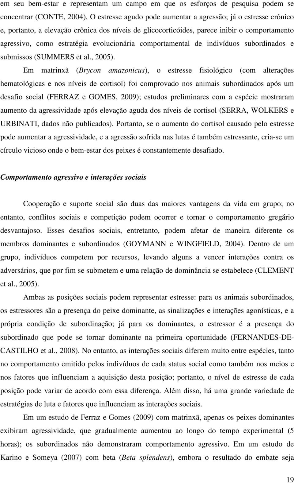 comportamental de indivíduos subordinados e submissos (SUMMERS et al., 2005).