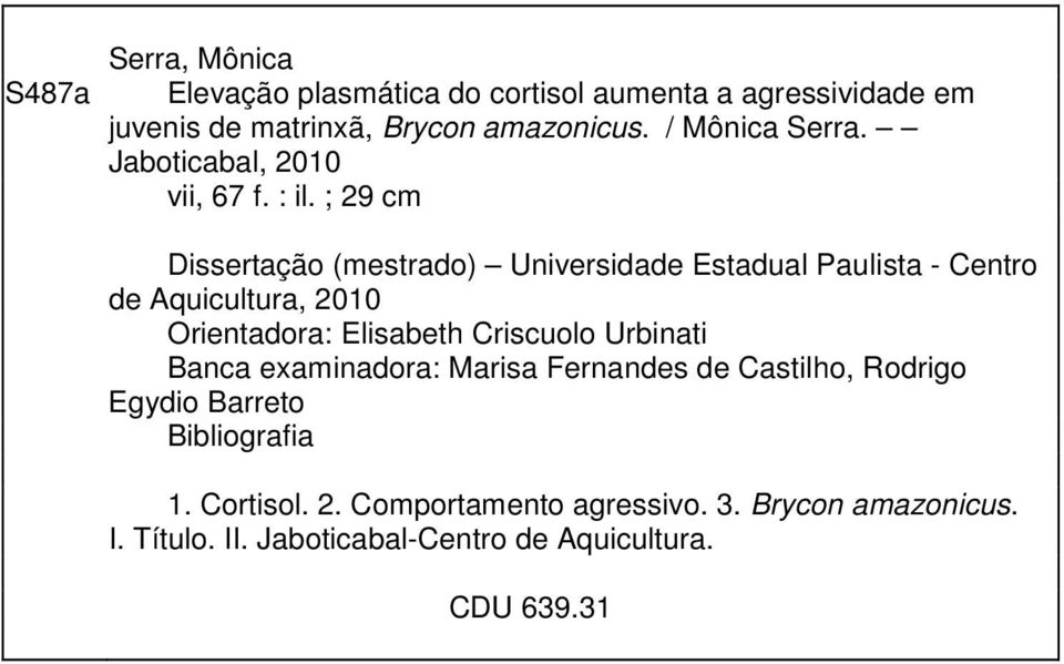 ; 29 cm Dissertação (mestrado) Universidade Estadual Paulista - Centro de Aquicultura, 2010 Orientadora: Elisabeth Criscuolo