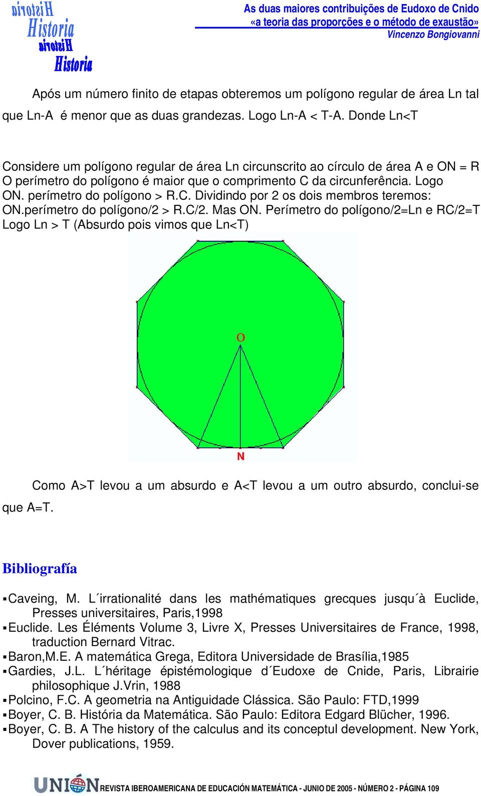 perímetro do polígono > R.C. Dividindo por 2 os dois membros teremos: ON.perímetro do polígono/2 > R.C/2. Mas ON.