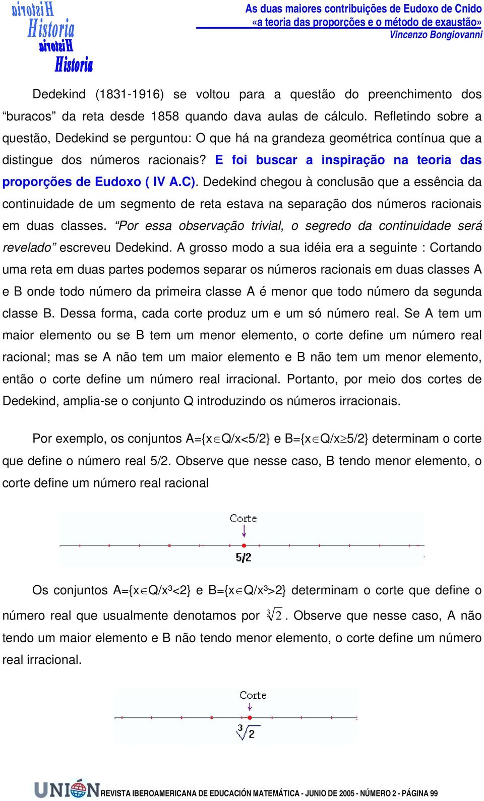 C). Dedekind chegou à conclusão que a essência da continuidade de um segmento de reta estava na separação dos números racionais em duas classes.