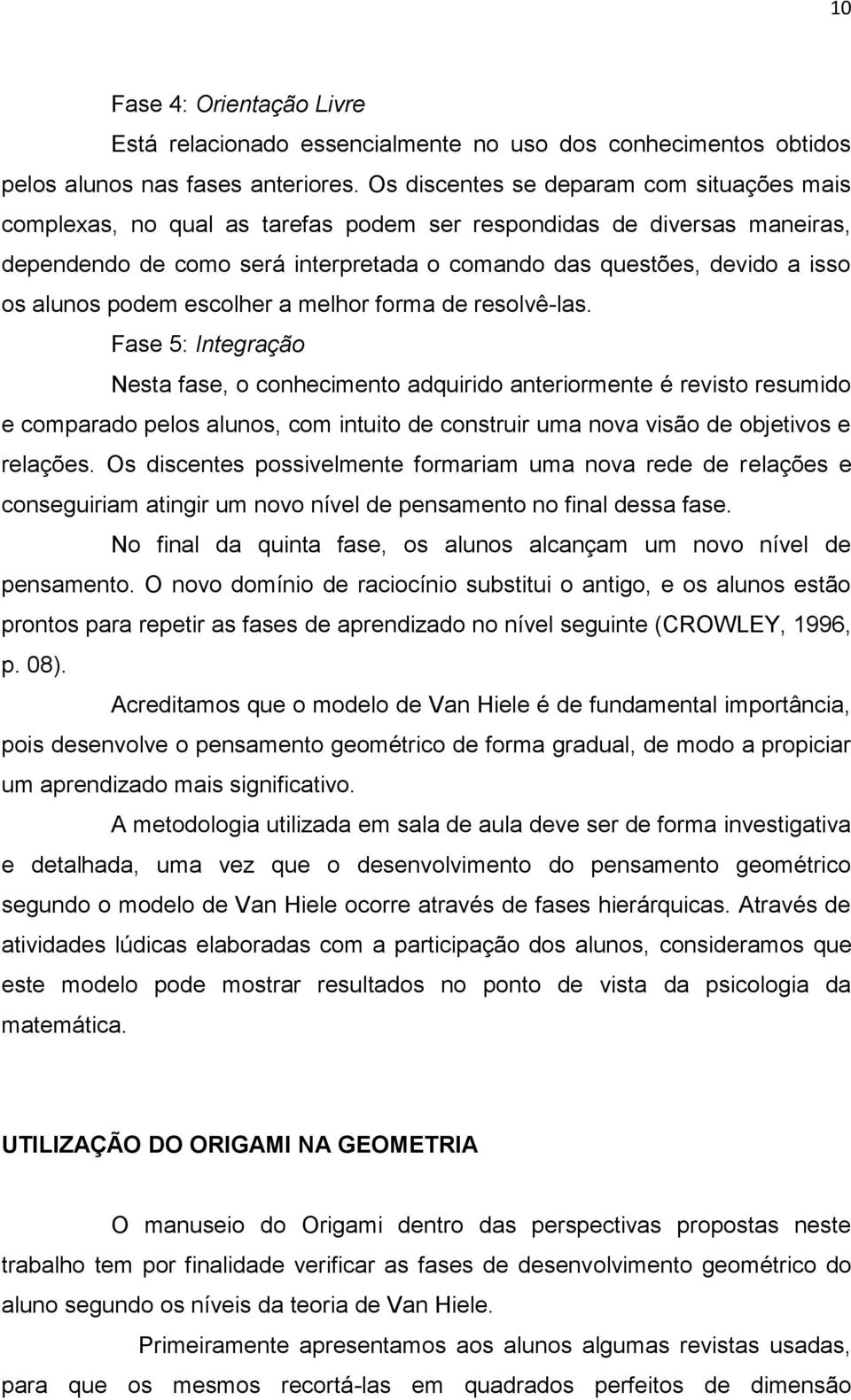 alunos podem escolher a melhor forma de resolvê-las.