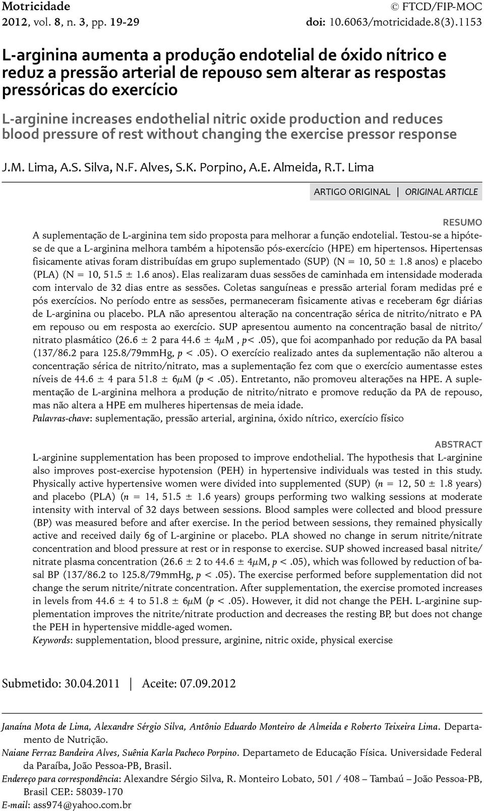 production and reduces blood pressure of rest without changing the exercise pressor response J.M. Lima, A.S. Silva, N.F. Alves, S.K. Porpino, A.E. Almeida, R.T.