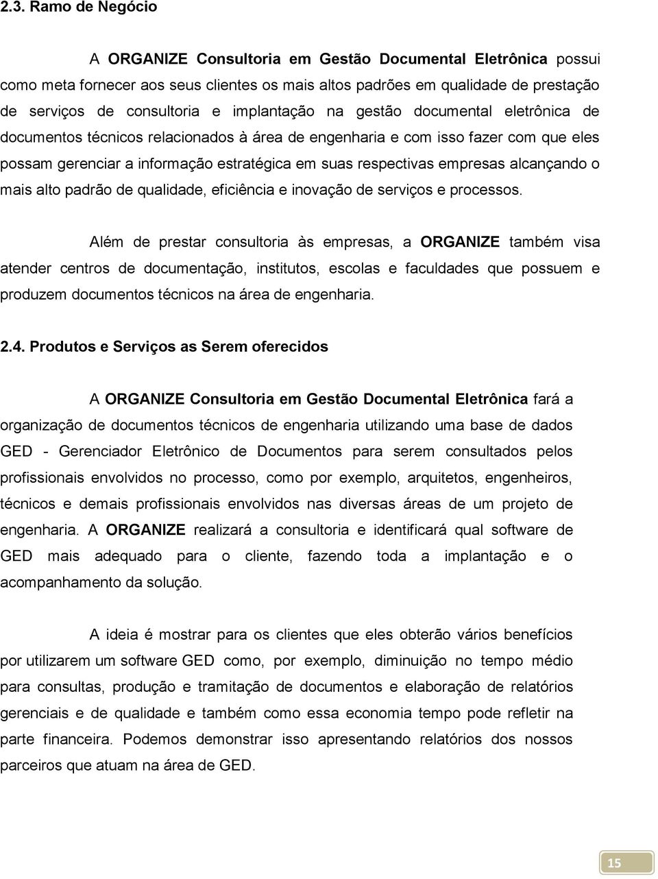 empresas alcançando o mais alto padrão de qualidade, eficiência e inovação de serviços e processos.