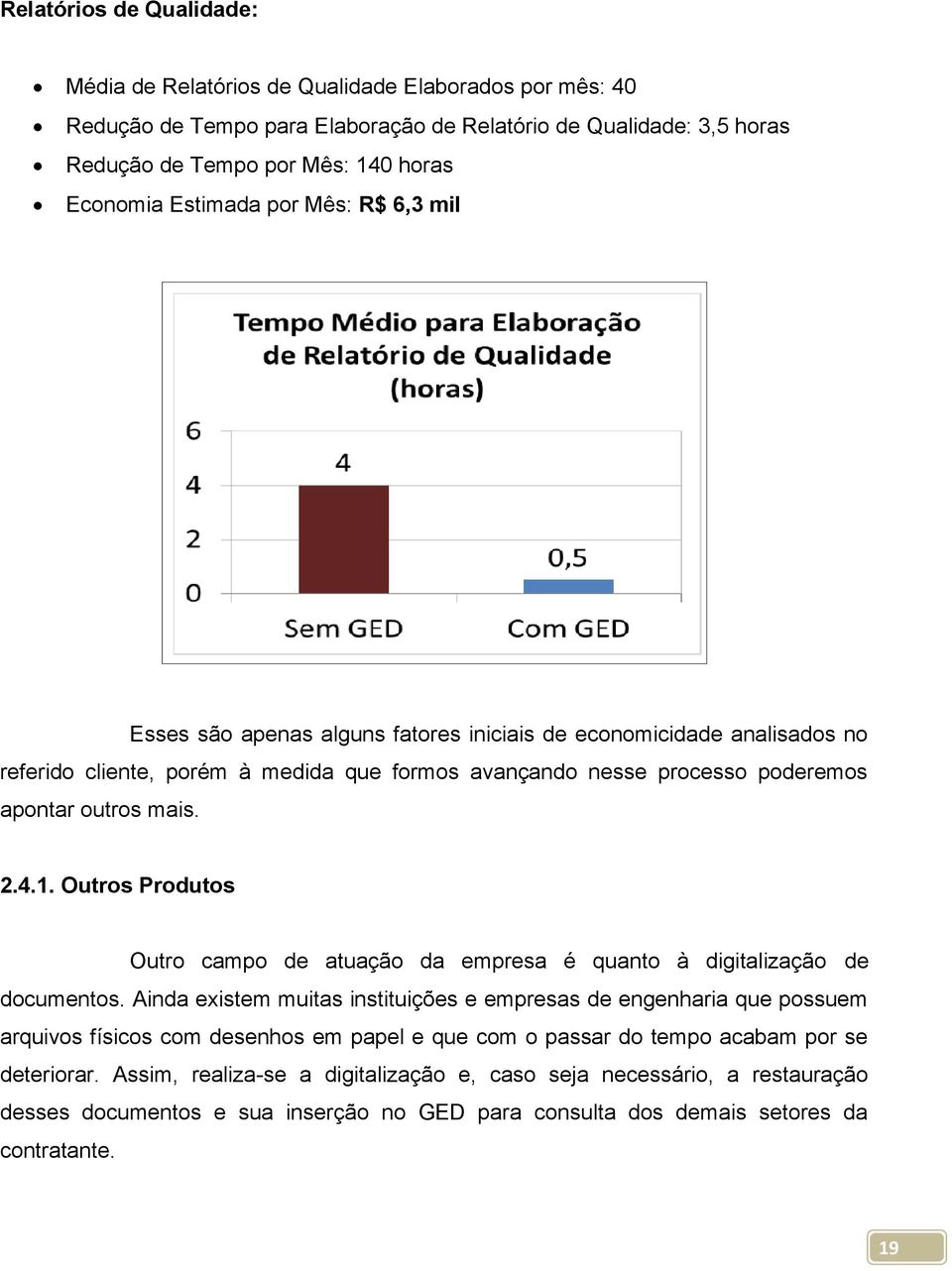 2.4.1. Outros Produtos Outro campo de atuação da empresa é quanto à digitalização de documentos.