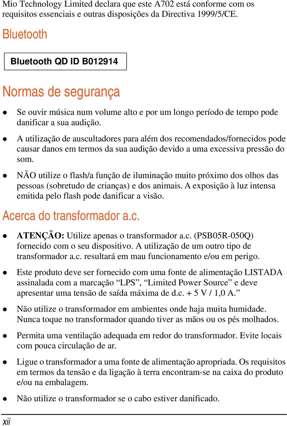 A utilização de auscultadores para além dos recomendados/fornecidos pode causar danos em termos da sua audição devido a uma excessiva pressão do som.