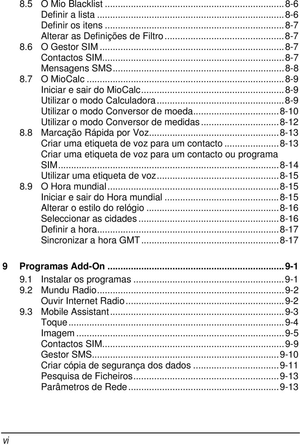 ..8-13 Criar uma etiqueta de voz para um contacto...8-13 Criar uma etiqueta de voz para um contacto ou programa SIM...8-14 Utilizar uma etiqueta de voz...8-15 8.9 O Hora mundial.