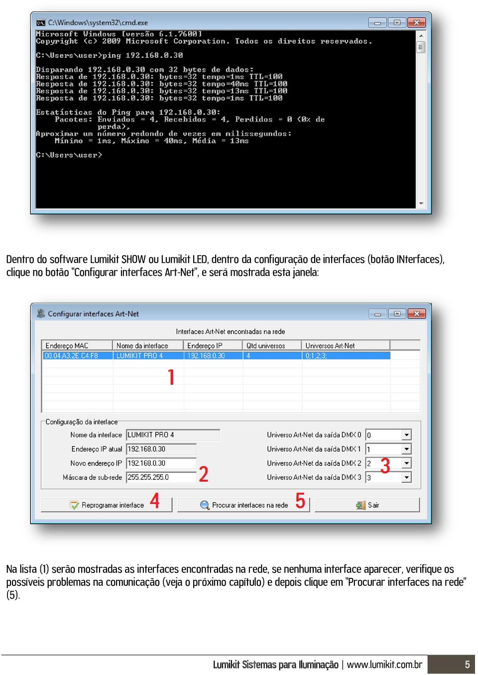 encontradas na rede, se nenhuma interface aparecer, verifique os possíveis problemas na comunicação (veja o