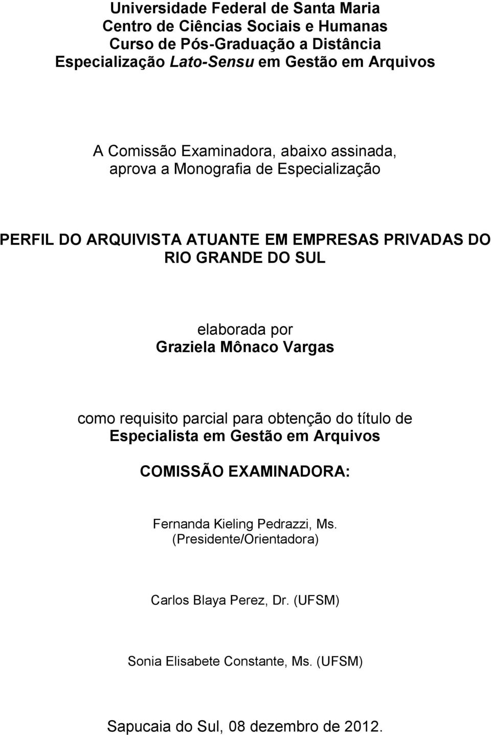 DO SUL elaborada por Graziela Mônaco Vargas como requisito parcial para obtenção do título de Especialista em Gestão em Arquivos COMISSÃO EXAMINADORA: