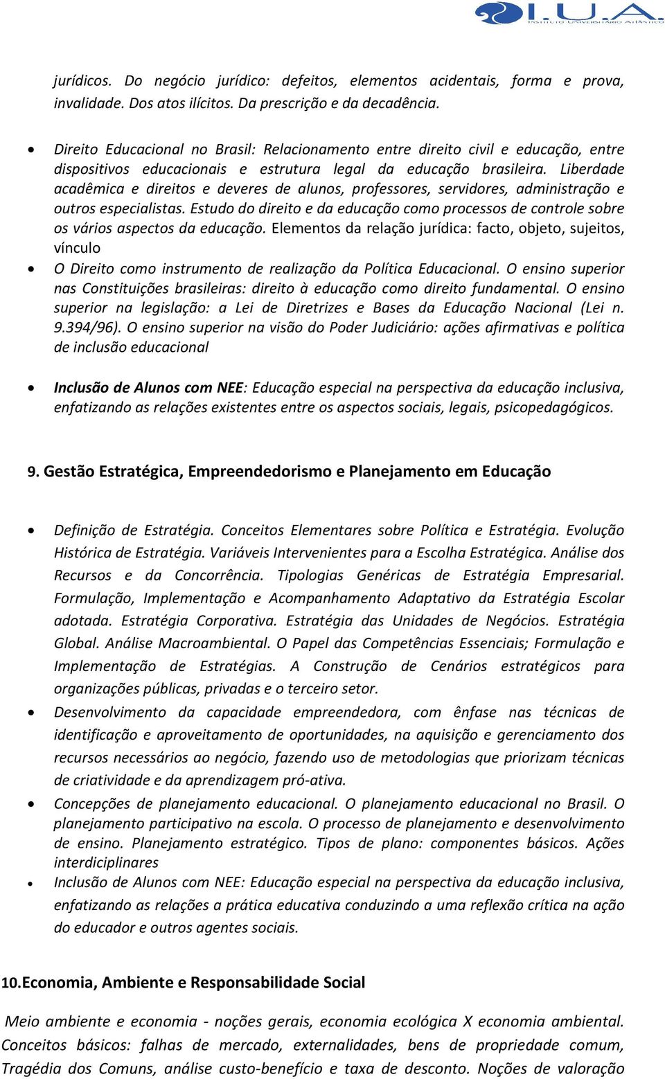 Liberdade acadêmica e direitos e deveres de alunos, professores, servidores, es, administração e outros especialistas.