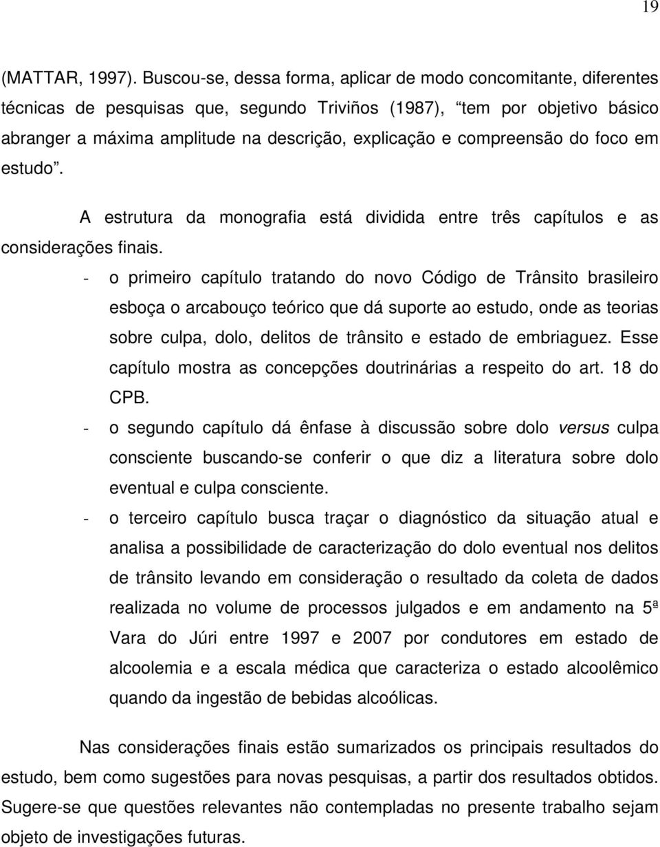 compreensão do foco em estudo. A estrutura da monografia está dividida entre três capítulos e as considerações finais.