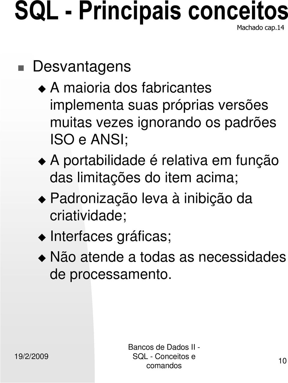 ignorando os padrões ISO e ANSI; A portabilidade é relativa em função das limitações do