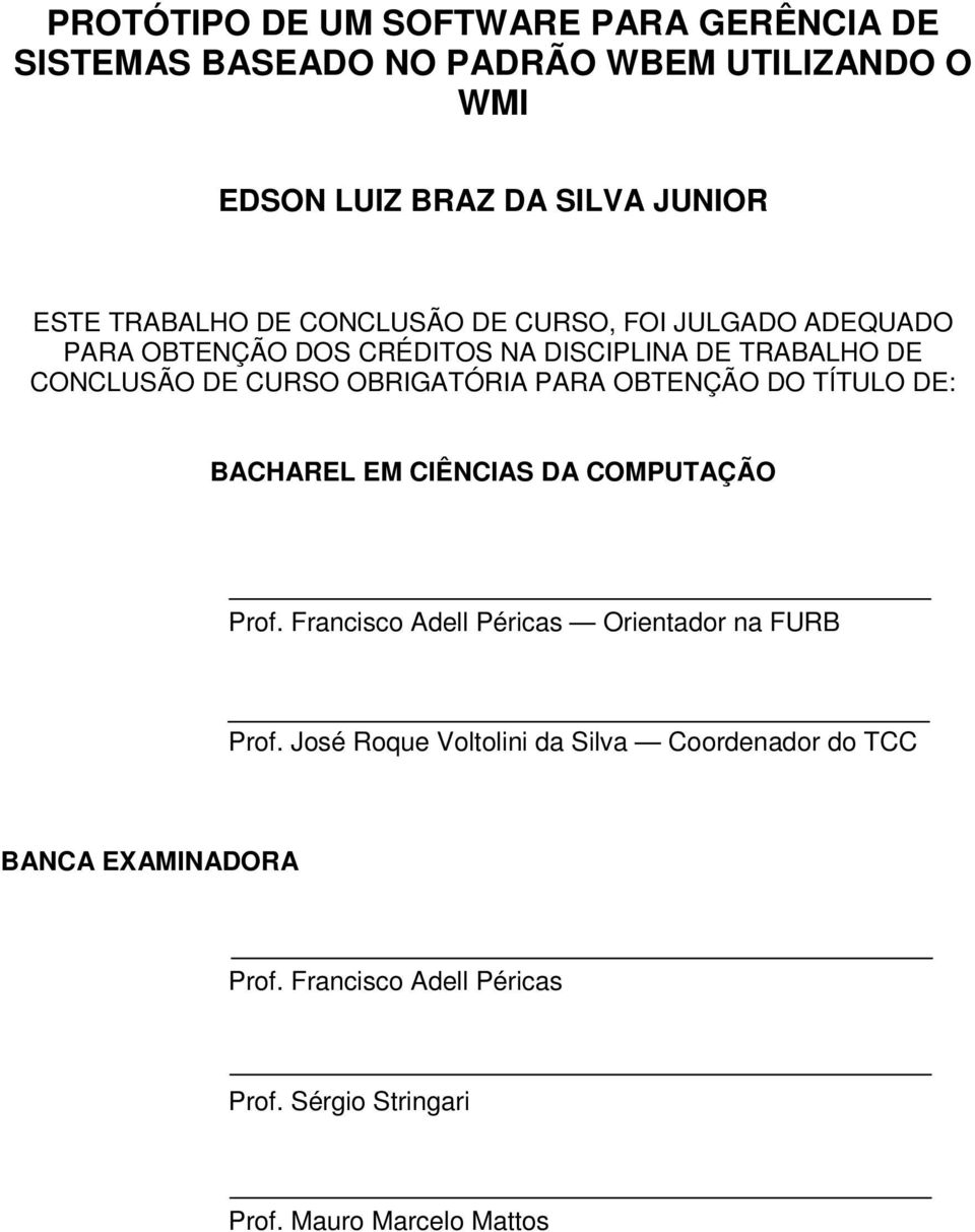 OBRIGATÓRIA PARA OBTENÇÃO DO TÍTULO DE: BACHAREL EM CIÊNCIAS DA COMPUTAÇÃO Prof. Francisco Adell Péricas Orientador na FURB Prof.