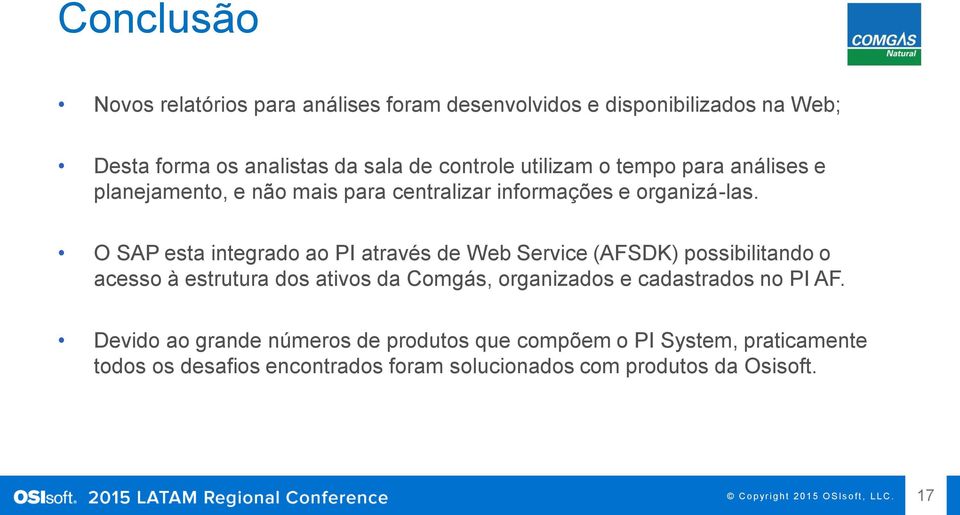 O SAP esta integrado ao PI através de Web Service (AFSDK) possibilitando o acesso à estrutura dos ativos da Comgás, organizados e