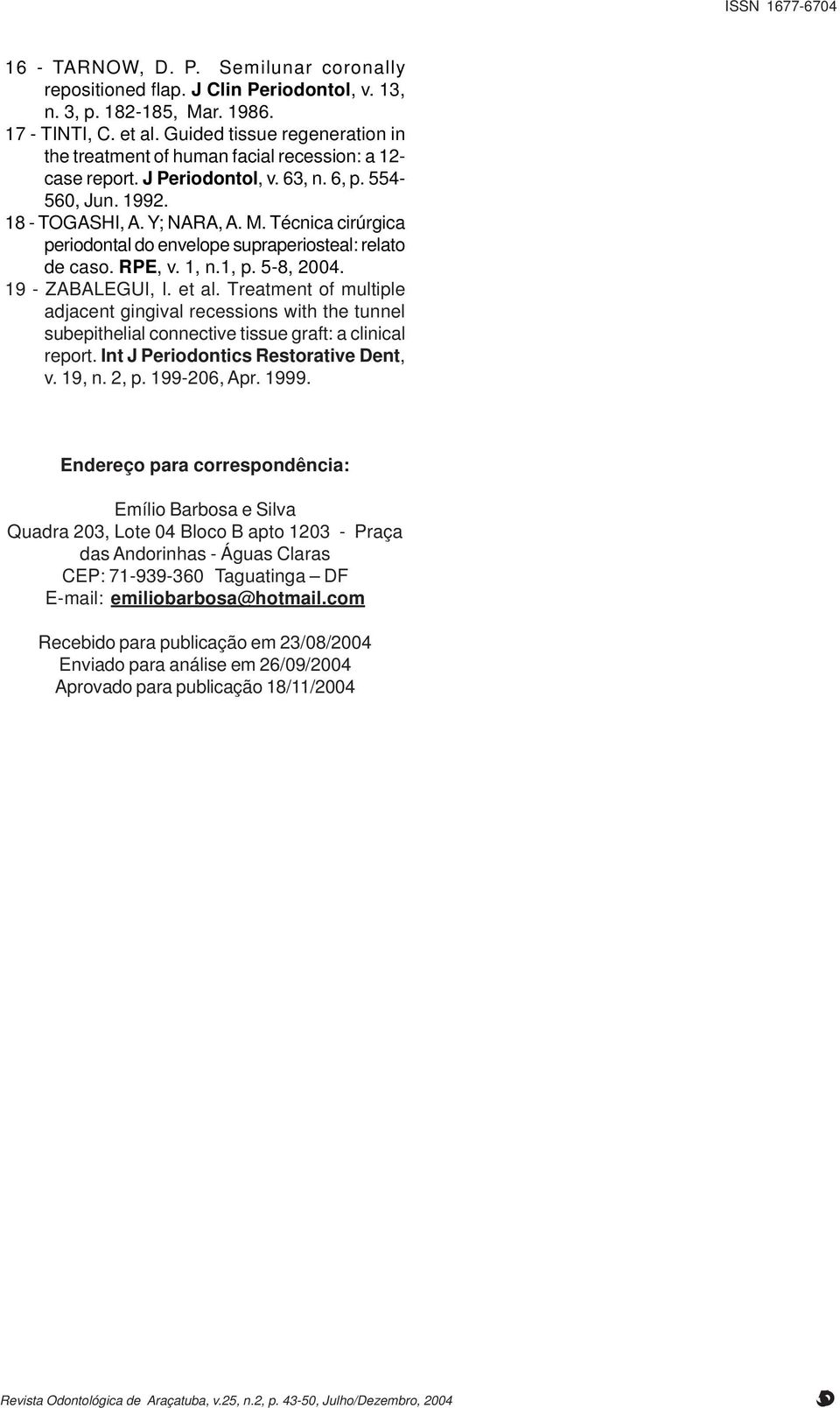 Técnica cirúrgica periodontal do envelope supraperiosteal: relato de caso. RPE, v. 1, n.1, p. 5-8, 2004. 19 - ZABALEGUI, I. et al.