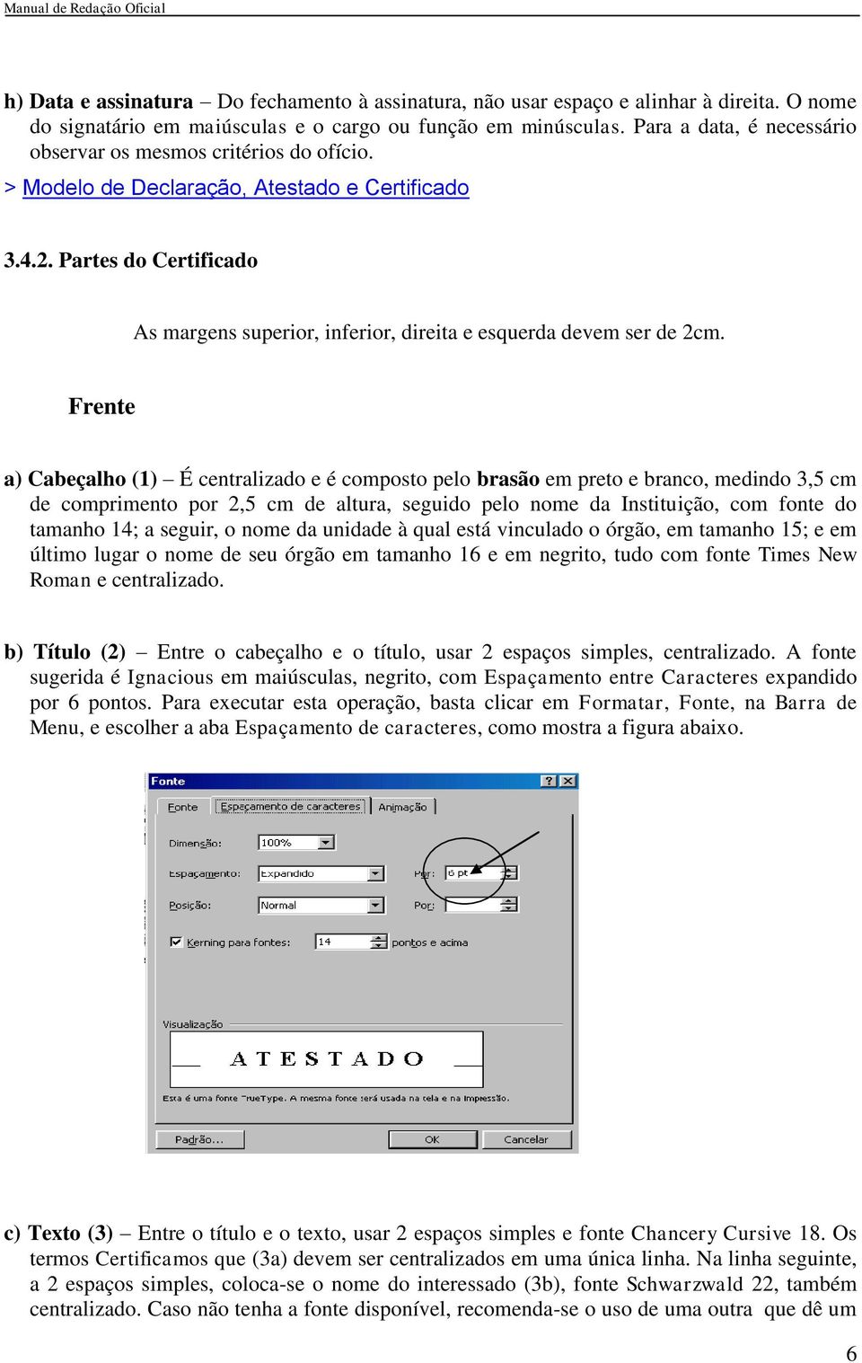 Partes do Certificado As margens superior, inferior, direita e esquerda devem ser de 2cm.