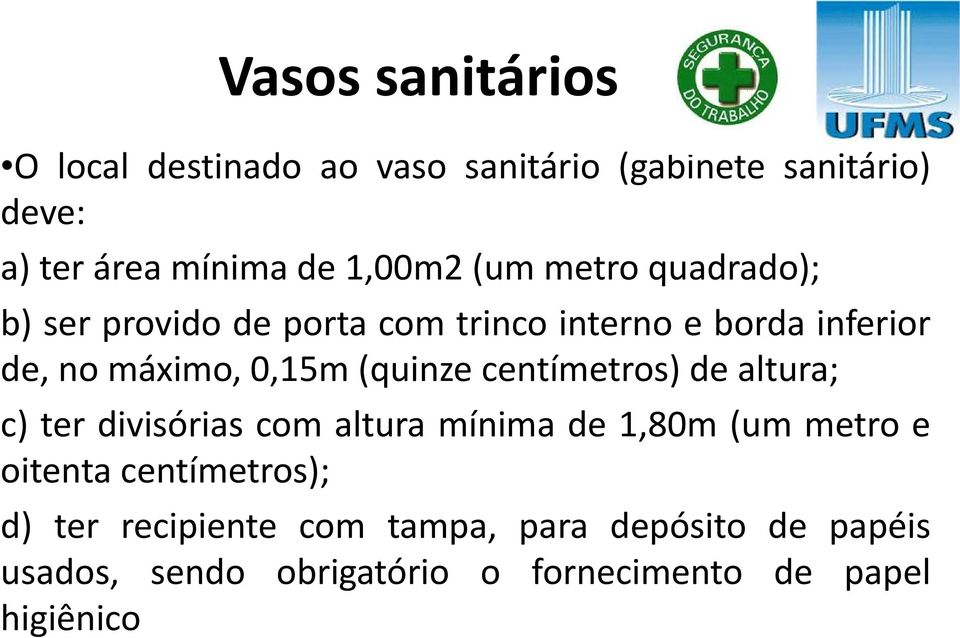 (quinze centímetros) de altura; c) ter divisórias com altura mínima de 1,80m (um metro e oitenta