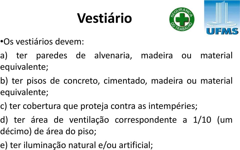 c) ter cobertura que proteja contra as intempéries; d) ter área de ventilação