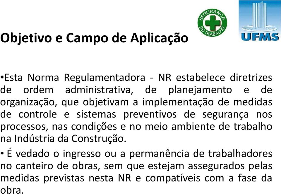 nos processos, nas condições e no meio ambiente de trabalho na Indústria da Construção.