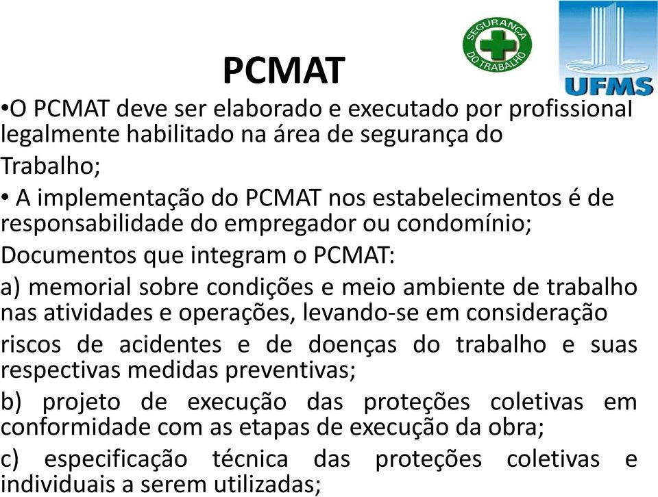 trabalho nas atividades e operações, levando-se em consideração riscos de acidentes e de doenças do trabalho e suas respectivas medidas preventivas; b)