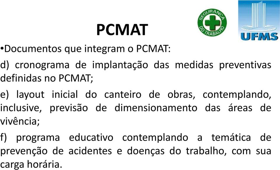 inclusive, previsão de dimensionamento das áreas de vivência; f) programa educativo