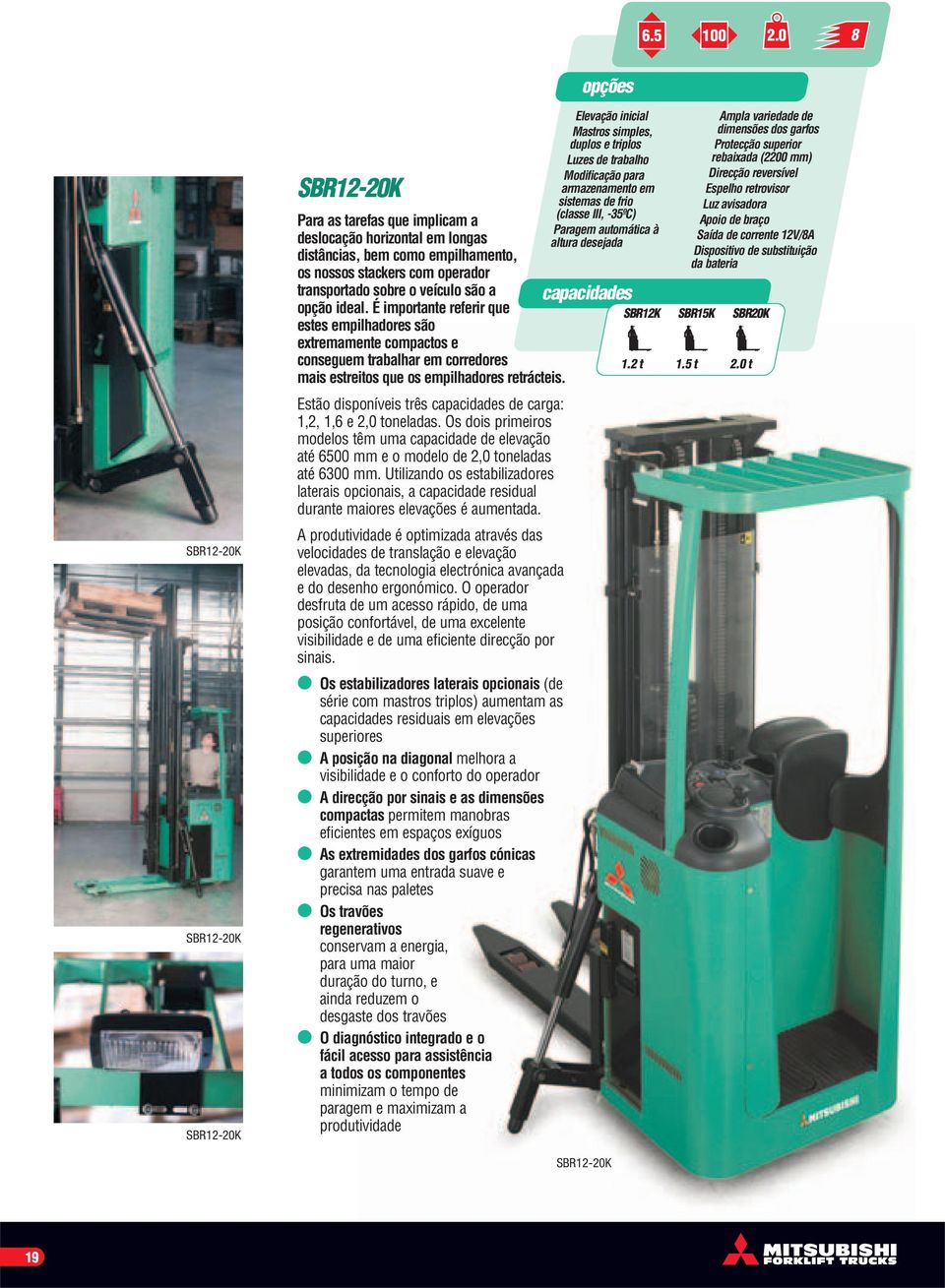 tarefas que implicam a Paragem automática à deslocação horizontal em longas altura desejada distâncias, bem como empilhamento, os nossos stackers com operador transportado sobre o veículo são a