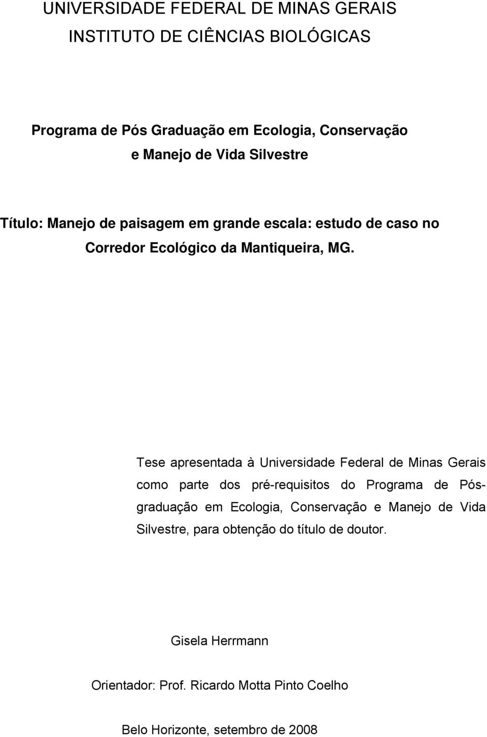 Tese apresentada à Universidade Federal de Minas Gerais como parte dos pré-requisitos do Programa de Pósgraduação em Ecologia,