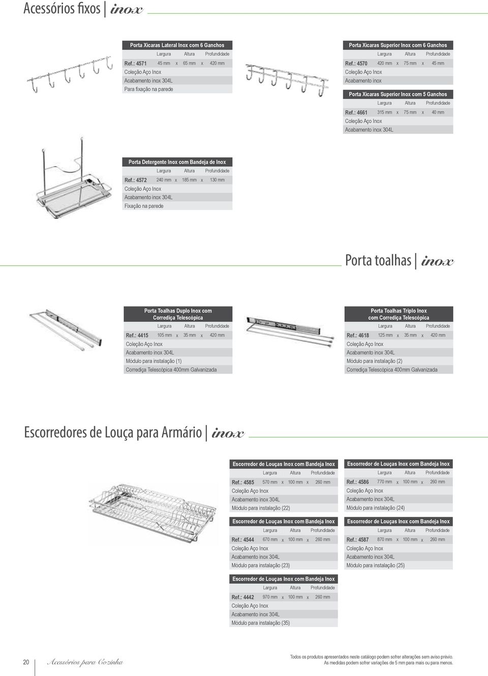 : 4572 240 mm x 185 mm x 130 mm Fixação na parede Porta toalhas inox Porta Toalhas Duplo Inox com Corrediça Telescópica Ref.