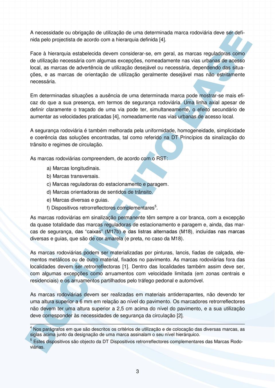 advertência de utilização desejável ou necessária, dependendo das situações, e as marcas de orientação de utilização geralmente desejável mas não estritamente necessária.