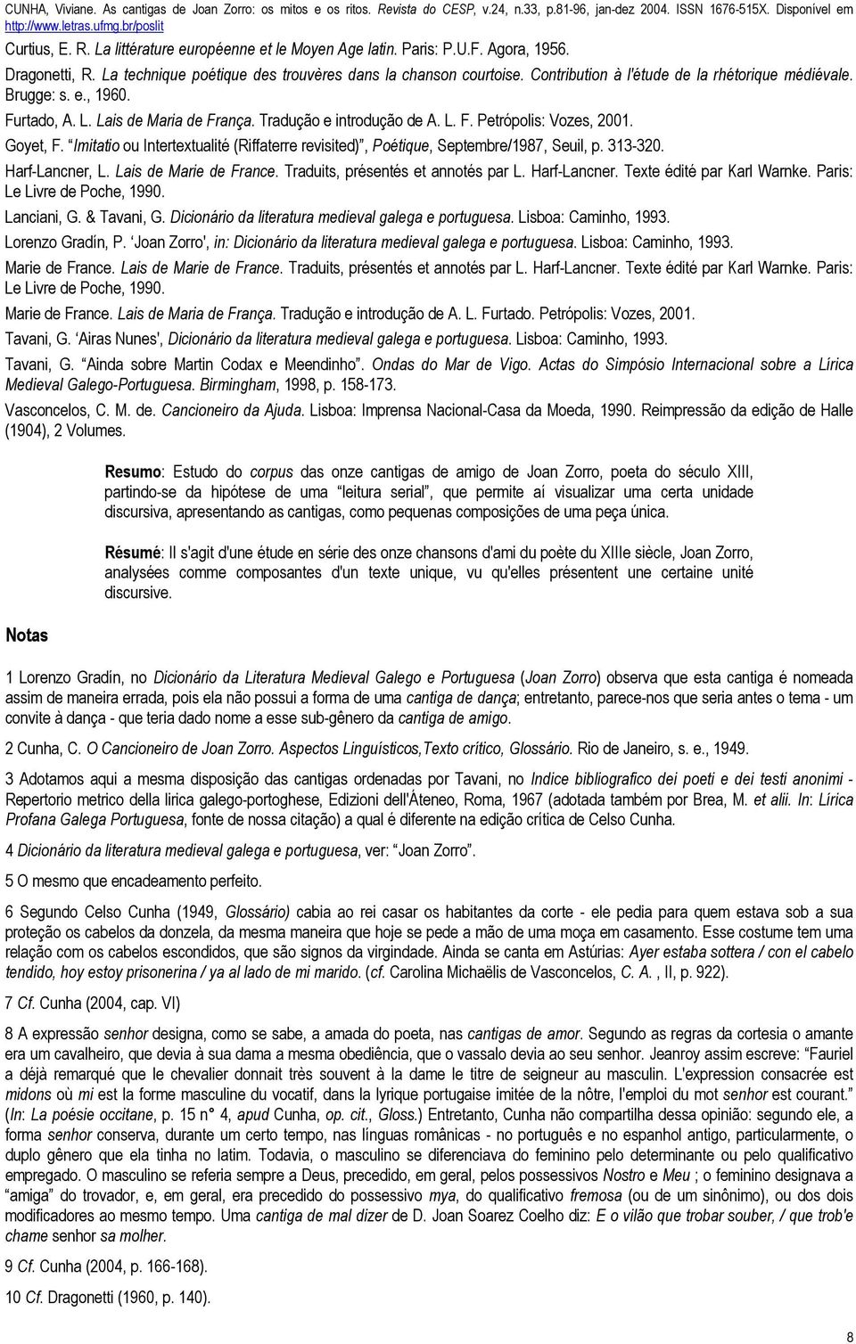 Tradução e introdução de A. L. F. Petrópolis: Vozes, 2001. Goyet, F. mitatio ou ntertextualité (Riffaterre revisited), Poétique, Septembre/1987, Seuil, p. 313-320. Harf-Lancner, L.