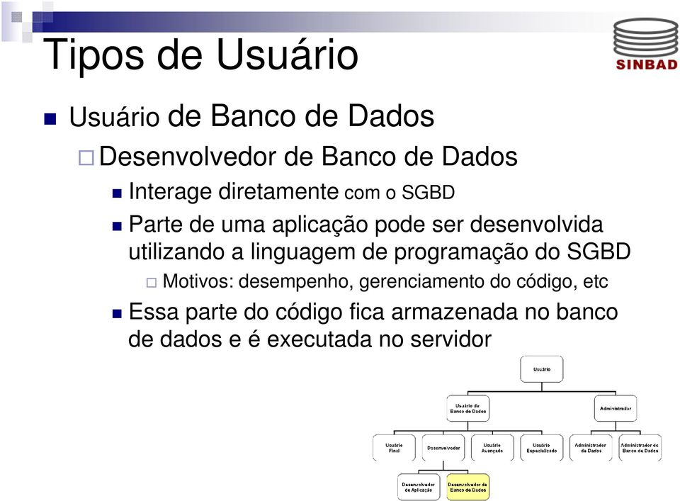 utilizando a linguagem de programação do SGBD Motivos: desempenho, gerenciamento