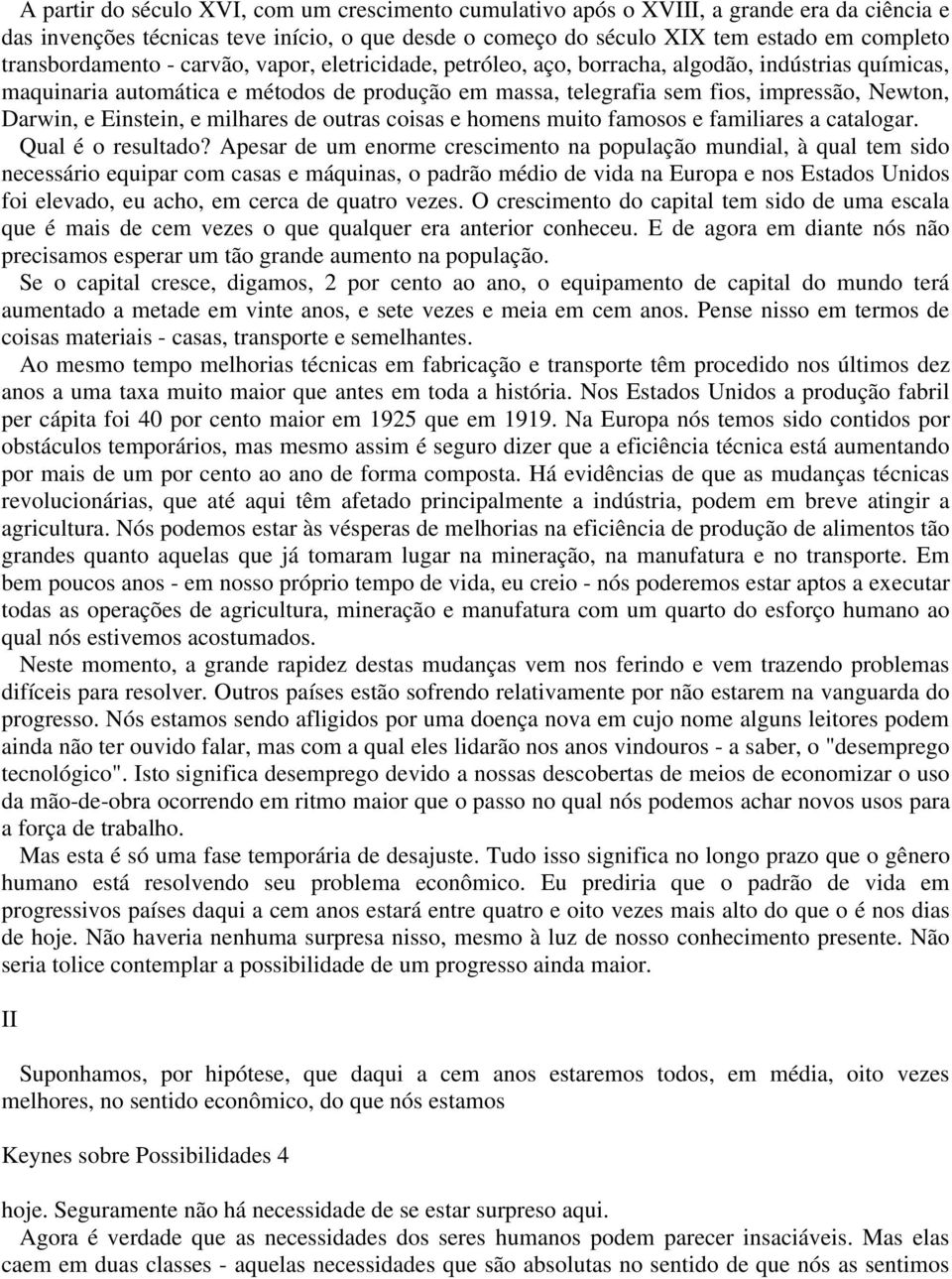 Darwin, e Einstein, e milhares de outras coisas e homens muito famosos e familiares a catalogar. Qual é o resultado?