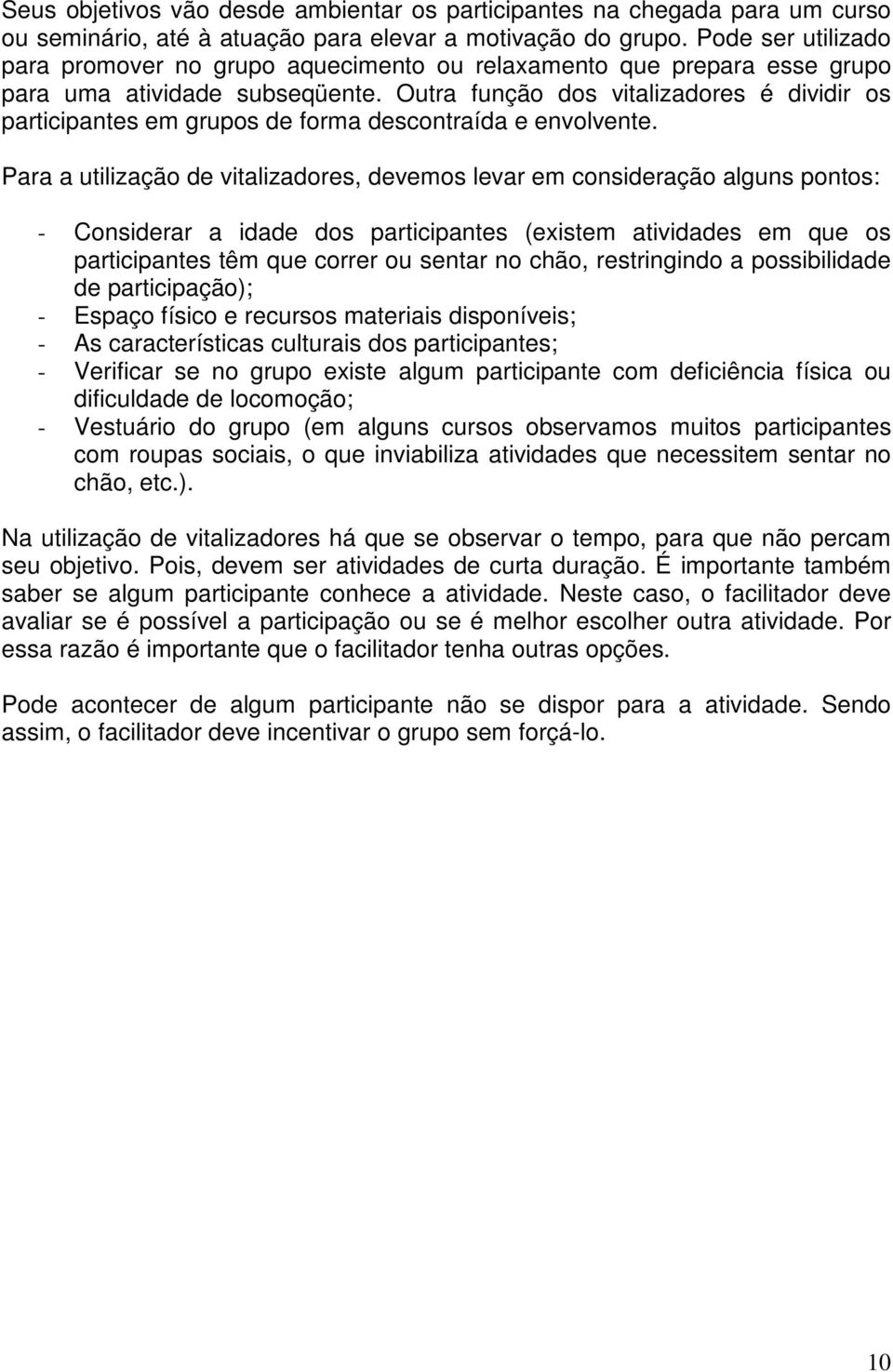 Outra função dos vitalizadores é dividir os participantes em grupos de forma descontraída e envolvente.